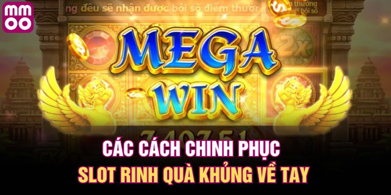 Các cách chinh phục slot rinh quà khủng về tay