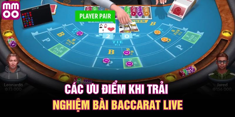 Các ưu điểm khi trải nghiệm bài baccarat live