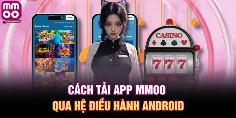 Cách tải app MMOO qua hệ điều hành Android