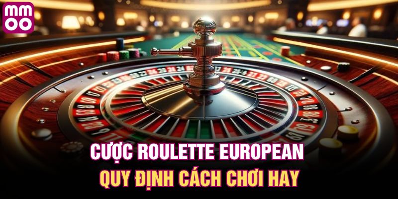 Cược Roulette European quy định cách chơi hay