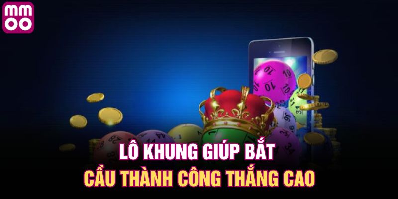 Lô khung giúp bắt cầu thành công thắng cao