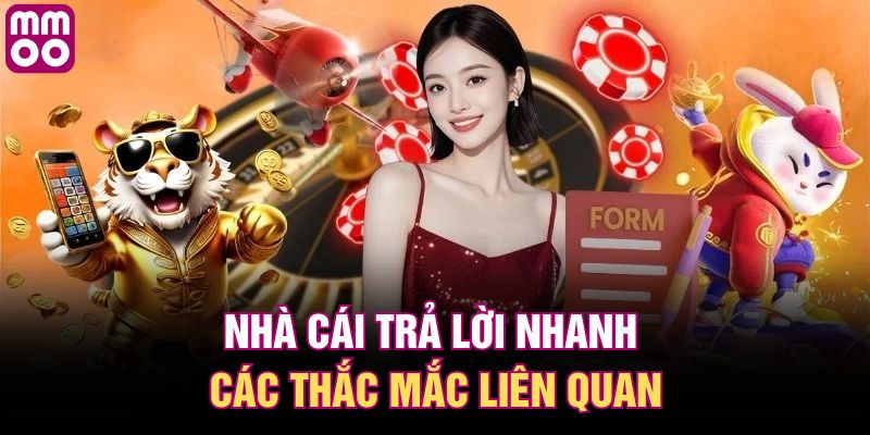 Nhà cái trả lời nhanh các thắc mắc liên quan