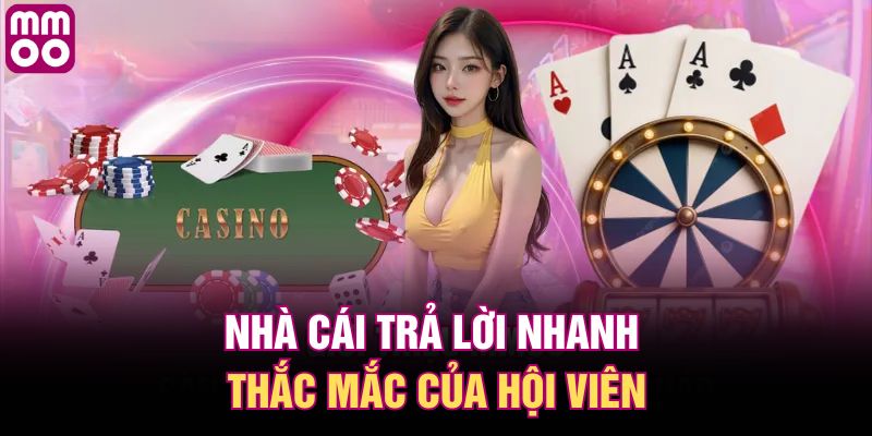 Nhà cái trả lời nhanh thắc mắc của hội viên