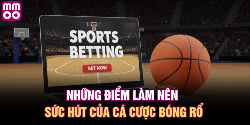 Những điểm làm nên sức hút của cá cược bóng rổ