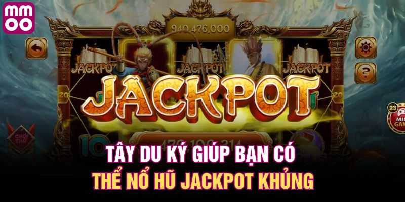 Tây Du Ký giúp bạn có thể nổ hũ Jackpot khủng